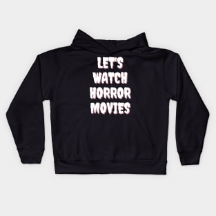 Let's Watch Horror Movies Kids Hoodie